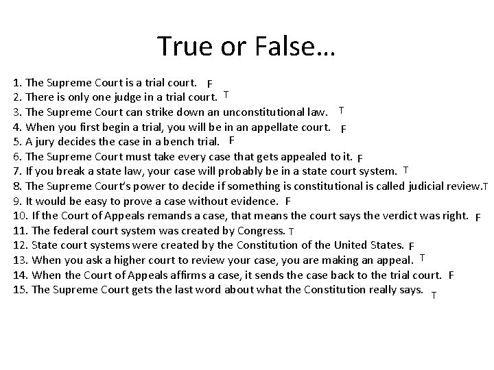 True or False… 1. The Supreme Court is a trial court. F 2. There