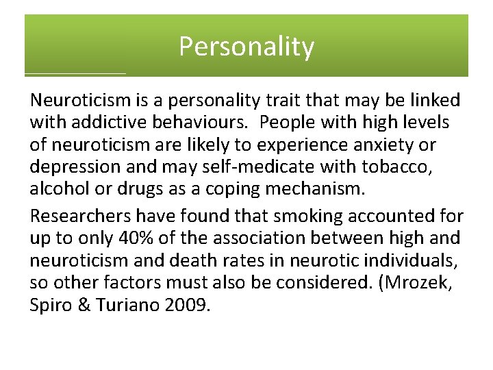 Personality Neuroticism is a personality trait that may be linked with addictive behaviours. People