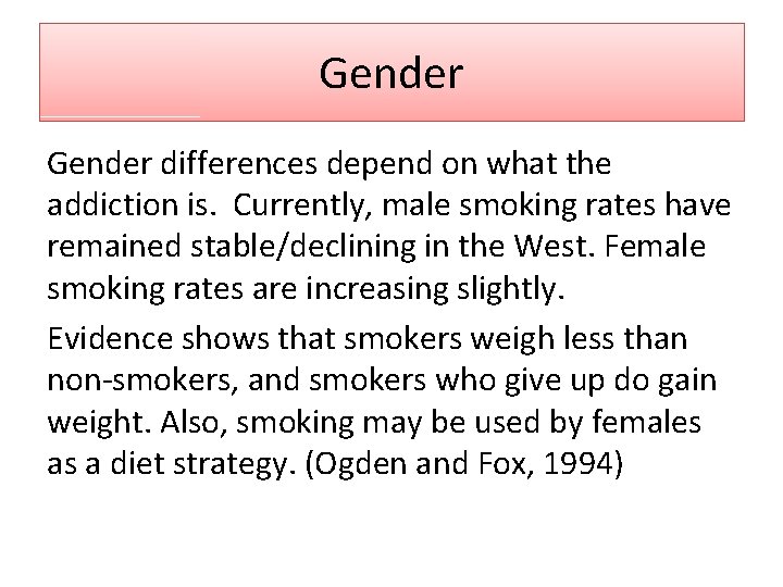 Gender differences depend on what the addiction is. Currently, male smoking rates have remained