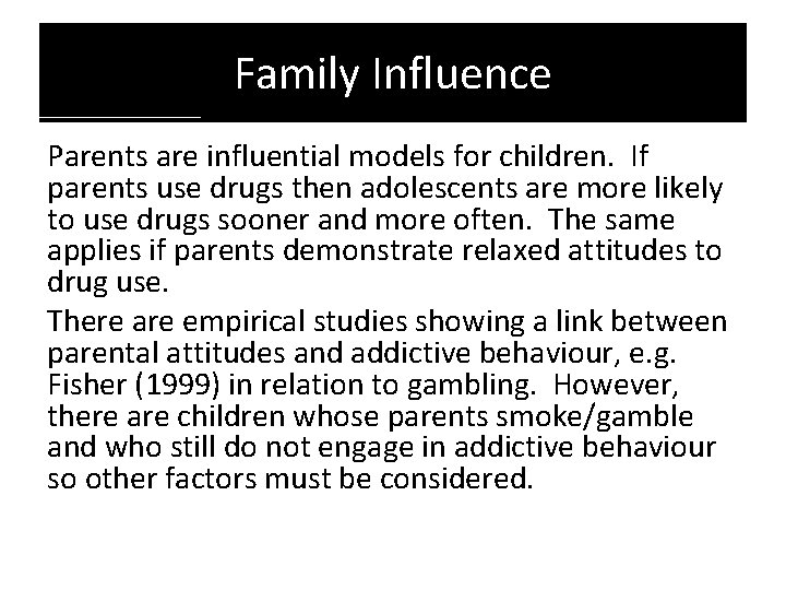 Family Influence Parents are influential models for children. If parents use drugs then adolescents