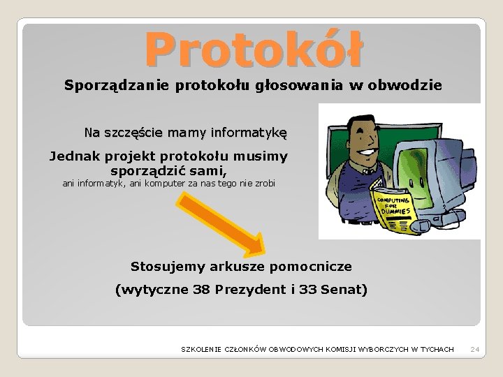 Protokół Sporządzanie protokołu głosowania w obwodzie Na szczęście mamy informatykę Jednak projekt protokołu musimy