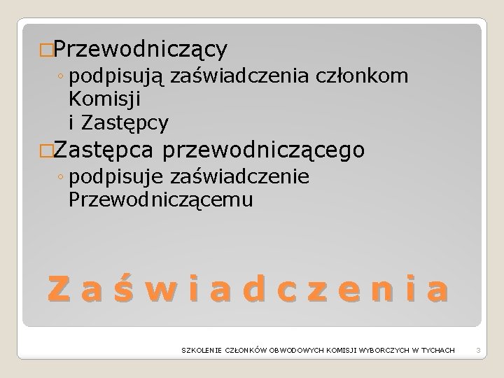 �Przewodniczący ◦ podpisują zaświadczenia członkom Komisji i Zastępcy �Zastępca przewodniczącego ◦ podpisuje zaświadczenie Przewodniczącemu