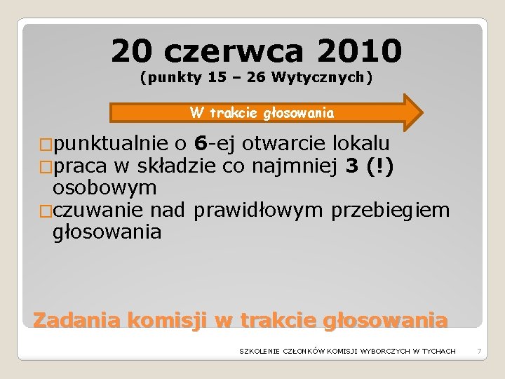 20 czerwca 2010 (punkty 15 – 26 Wytycznych) W trakcie głosowania �punktualnie o 6