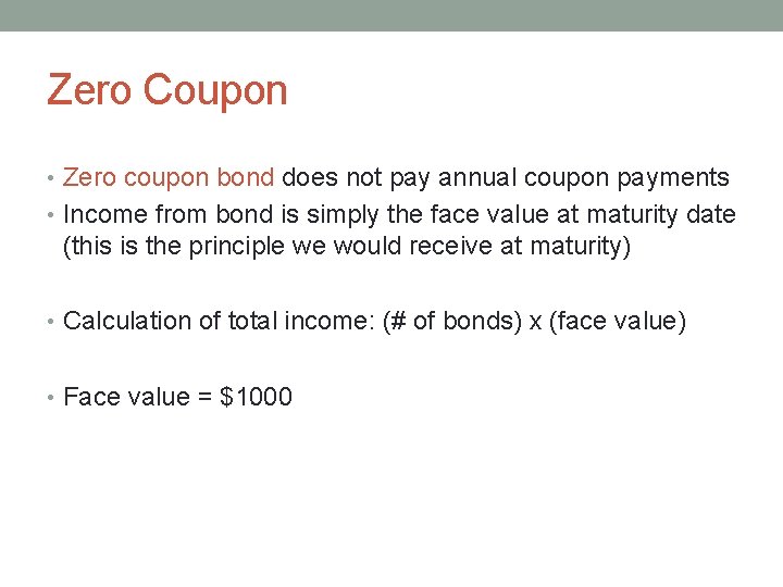 Zero Coupon • Zero coupon bond does not pay annual coupon payments • Income