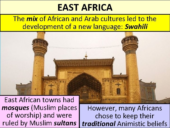 EAST AFRICA The mix of African and Arab cultures led to the development of EAST AFRICA The mix of African and Arab cultures led to the development of