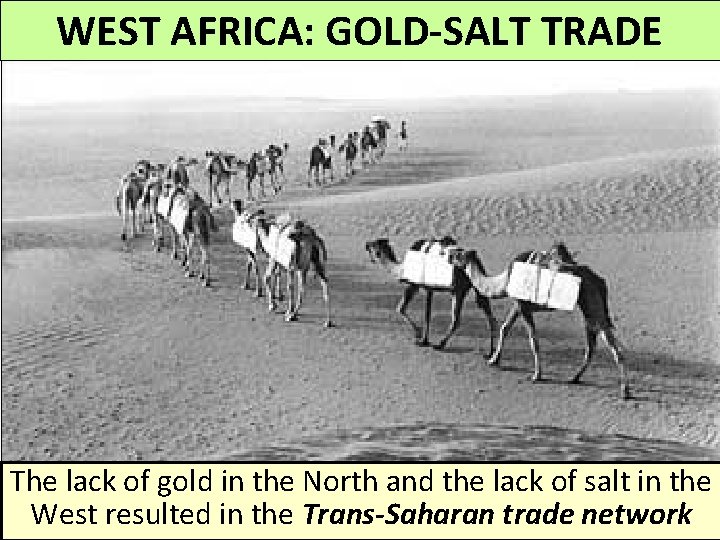 WEST AFRICA: GOLD-SALT TRADE The lack of gold in the North and the lack WEST AFRICA: GOLD-SALT TRADE The lack of gold in the North and the lack