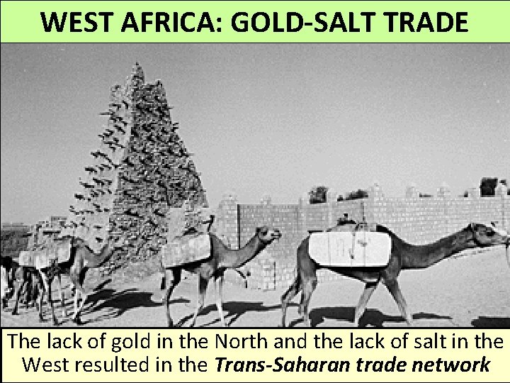 WEST AFRICA: GOLD-SALT TRADE The lack of gold in the North and the lack WEST AFRICA: GOLD-SALT TRADE The lack of gold in the North and the lack