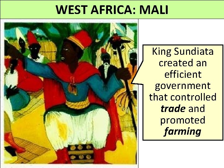 WEST AFRICA: MALI King Sundiata created an efficient government that controlled trade and promoted WEST AFRICA: MALI King Sundiata created an efficient government that controlled trade and promoted