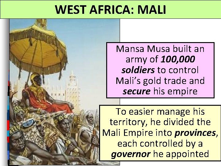 WEST AFRICA: MALI Mansa Musa built an army of 100, 000 soldiers to control WEST AFRICA: MALI Mansa Musa built an army of 100, 000 soldiers to control