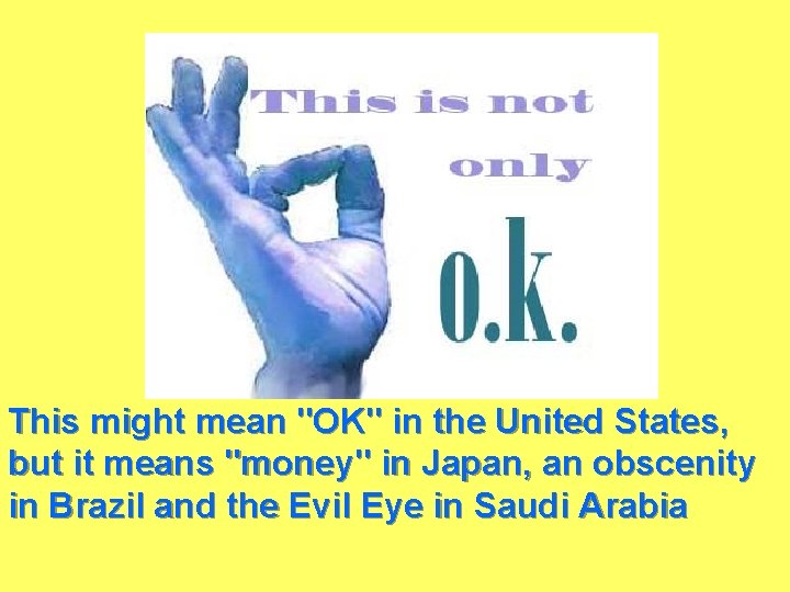 This might mean "OK" in the United States, but it means "money" in Japan,