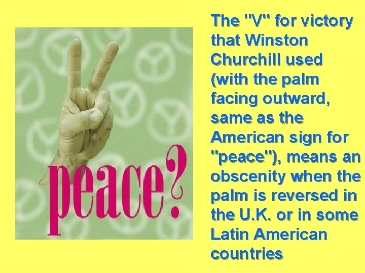OOPS!!! The "V" for victory that Winston Churchill used (with the palm facing outward,