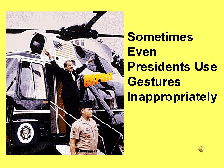 Sometimes Even Presidents Use Gestures Inappropriately 