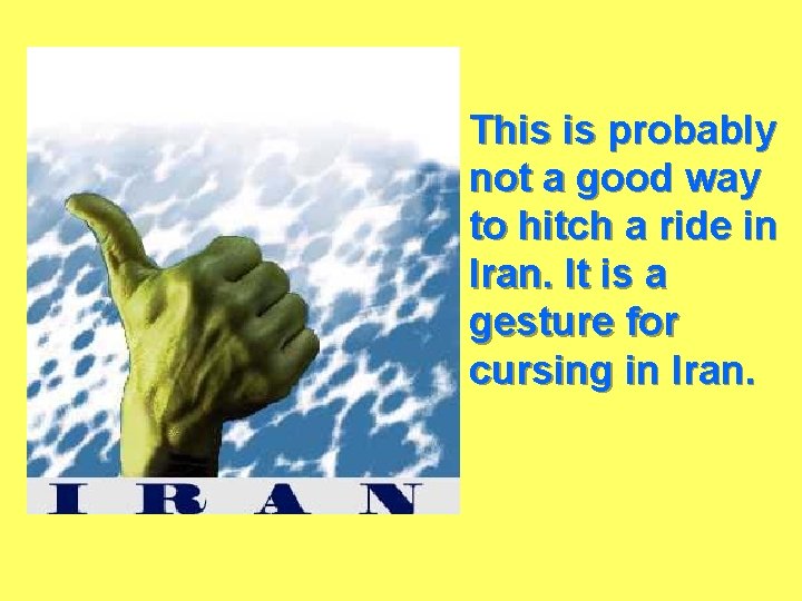 This is probably not a good way to hitch a ride in Iran. It