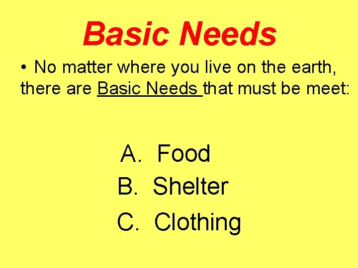 Basic Needs • No matter where you live on the earth, there are Basic