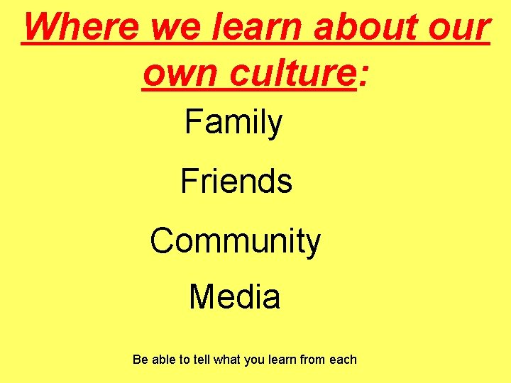 Where we learn about our own culture: Family Friends Community Media Be able to