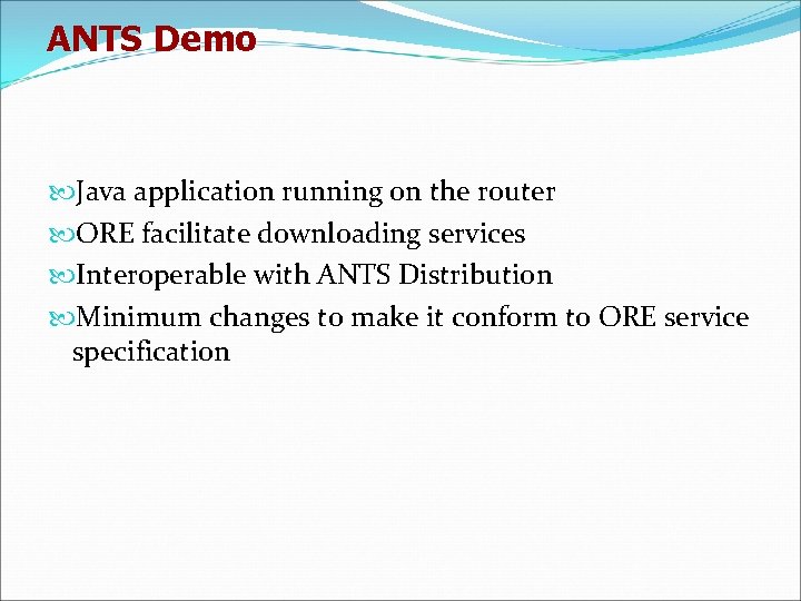 ANTS Demo Java application running on the router ORE facilitate downloading services Interoperable with
