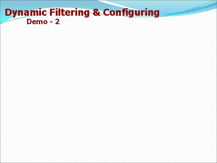 Dynamic Filtering & Configuring Demo - 2 