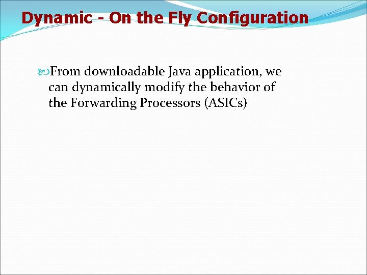 Dynamic - On the Fly Configuration From downloadable Java application, we can dynamically modify