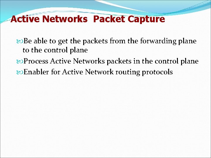 Active Networks Packet Capture Be able to get the packets from the forwarding plane