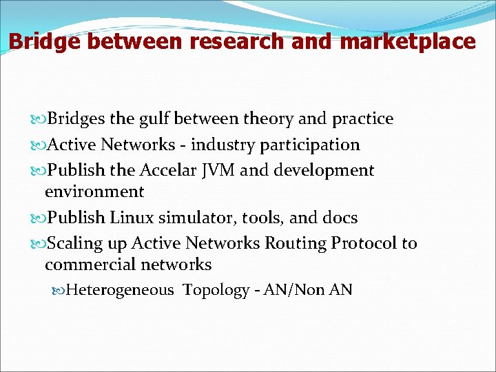 Bridge between research and marketplace Bridges the gulf between theory and practice Active Networks