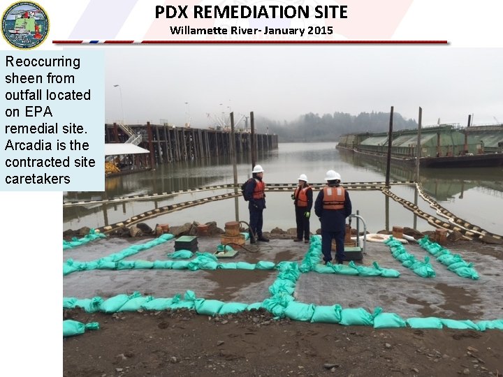 PDX REMEDIATION SITE Willamette River- January 2015 Reoccurring sheen from outfall located on EPA