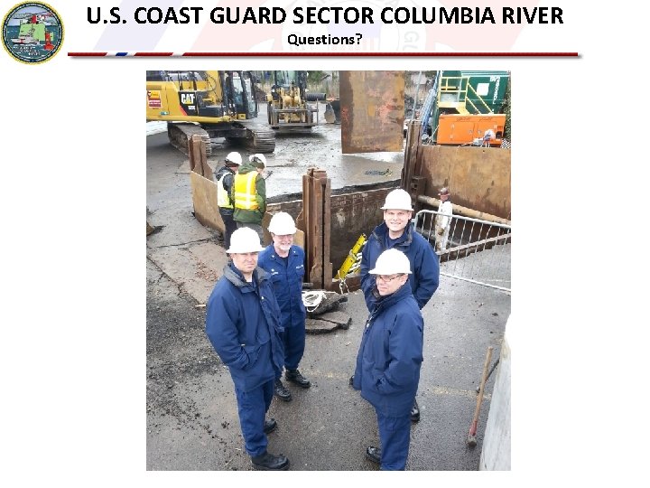 U. S. COAST GUARD SECTOR COLUMBIA RIVER Questions? 