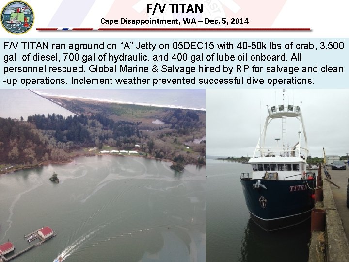 F/V TITAN Cape Disappointment, WA – Dec. 5, 2014 F/V TITAN ran aground on