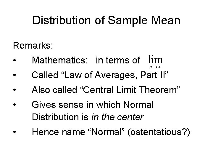 Distribution of Sample Mean Remarks: • Mathematics: in terms of • Called “Law of