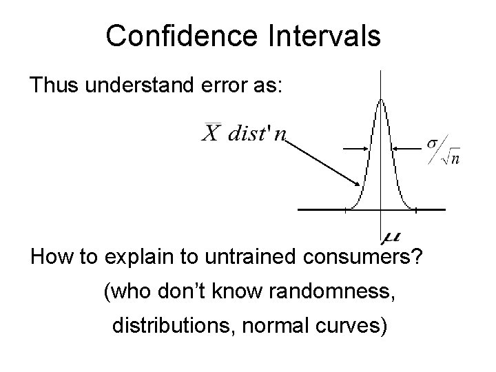 Confidence Intervals Thus understand error as: How to explain to untrained consumers? (who don’t