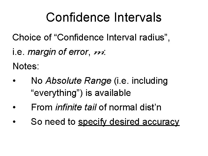 Confidence Intervals Choice of “Confidence Interval radius”, i. e. margin of error, : Notes: