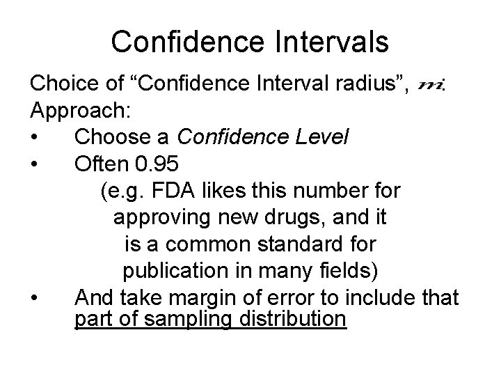 Confidence Intervals Choice of “Confidence Interval radius”, : Approach: • Choose a Confidence Level