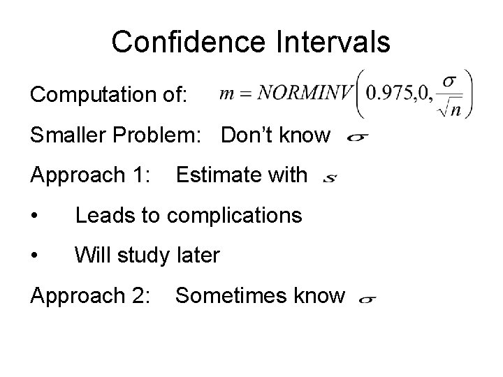 Confidence Intervals Computation of: Smaller Problem: Don’t know Approach 1: Estimate with • Leads