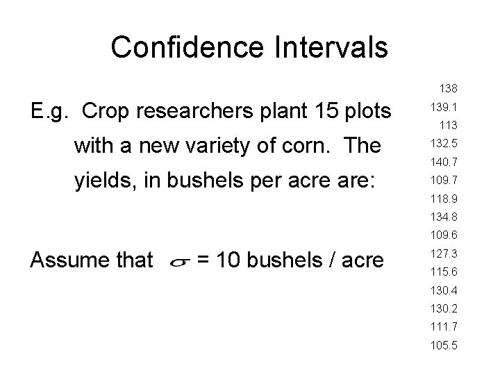 Confidence Intervals 138 E. g. Crop researchers plant 15 plots 139. 1 113 with
