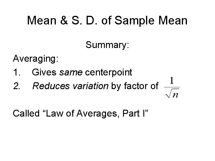 Mean & S. D. of Sample Mean Summary: Averaging: 1. Gives same centerpoint 2.