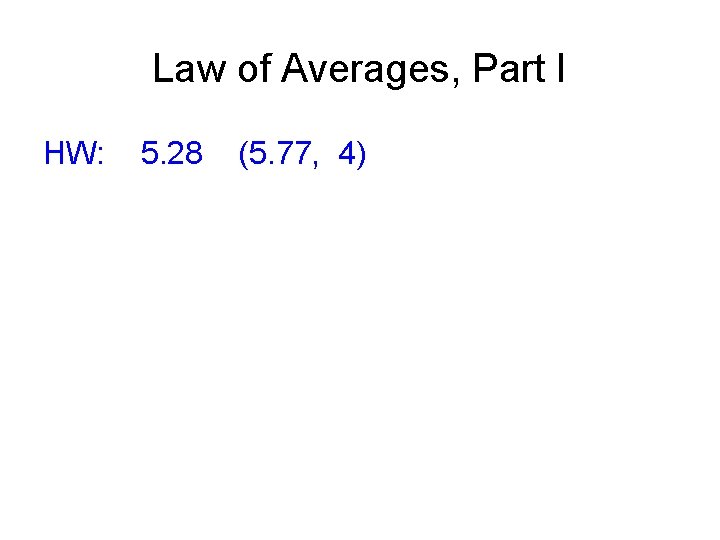 Law of Averages, Part I HW: 5. 28 (5. 77, 4) 
