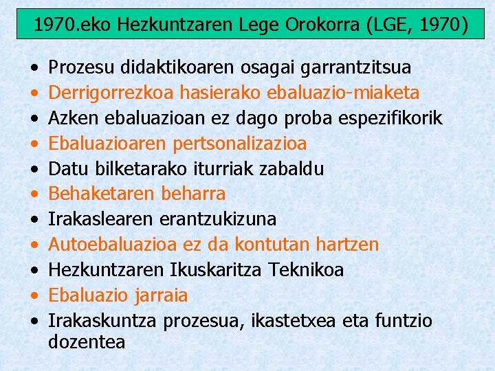 1970. eko Hezkuntzaren Lege Orokorra (LGE, 1970) • • • Prozesu didaktikoaren osagai garrantzitsua