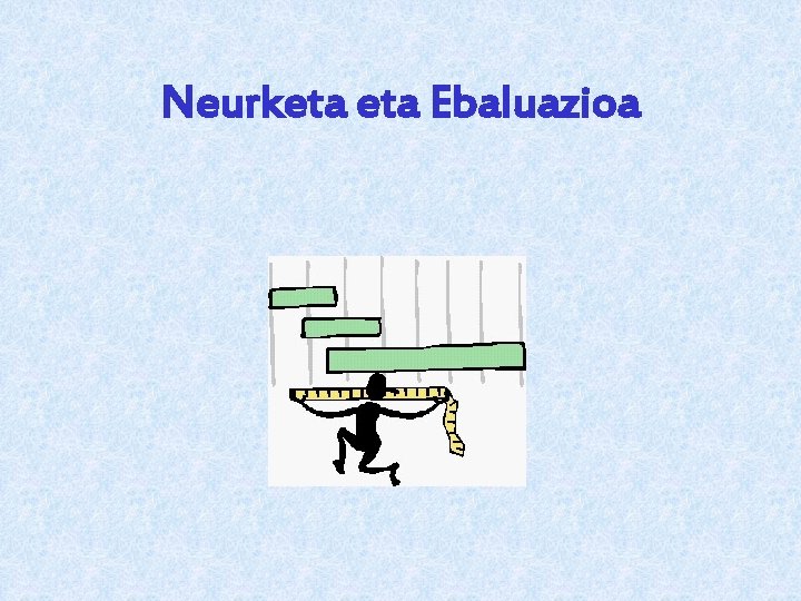 Neurketa Ebaluazioa 