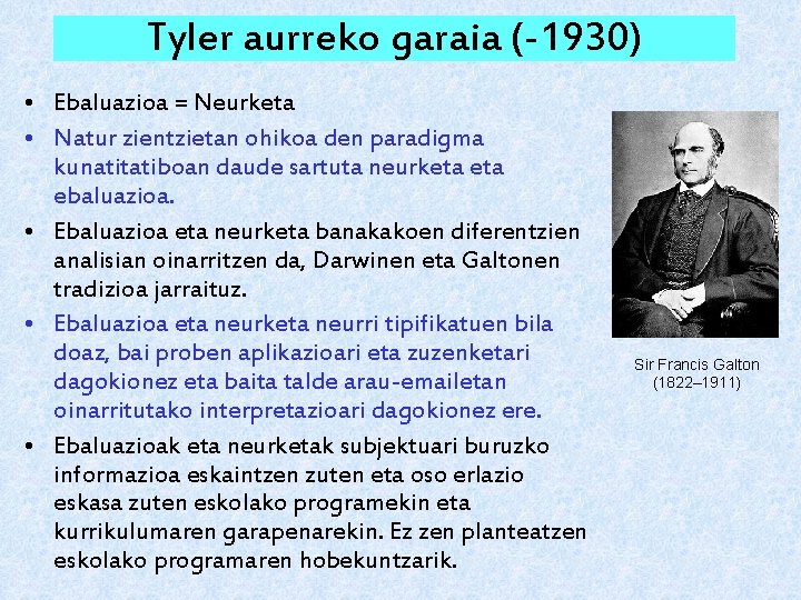 Tyler aurreko garaia (-1930) • Ebaluazioa = Neurketa • Natur zientzietan ohikoa den paradigma