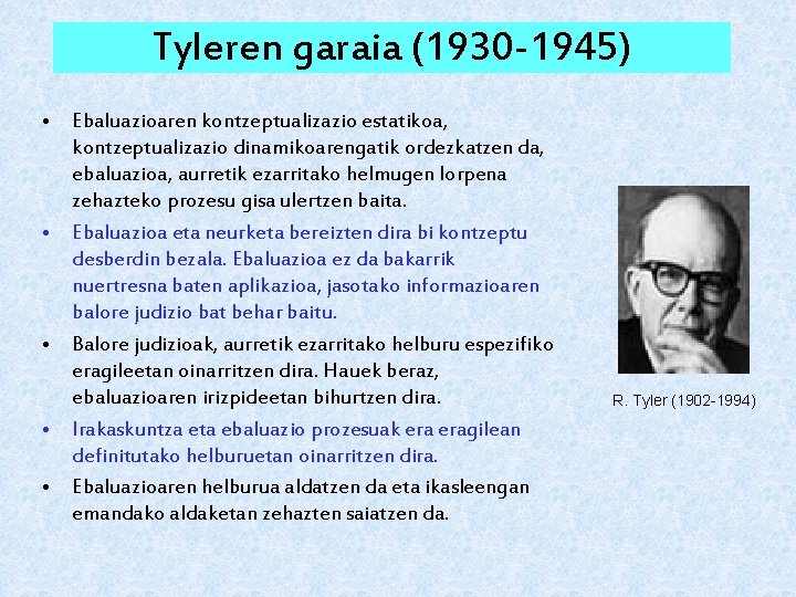 Tyleren garaia (1930 -1945) • Ebaluazioaren kontzeptualizazio estatikoa, kontzeptualizazio dinamikoarengatik ordezkatzen da, ebaluazioa, aurretik
