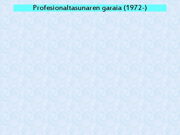 Profesionaltasunaren garaia (1972 -) 