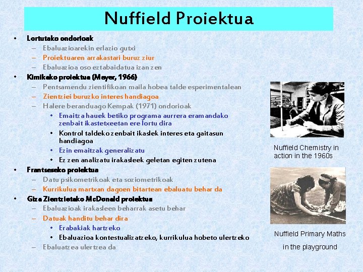 Nuffield Proiektua • • Lortutako ondorioak – Ebaluazioarekin erlazio gutxi – Proiektuaren arrakastari buruz