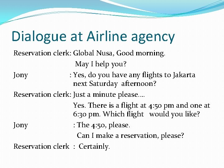 Dialogue at Airline agency Reservation clerk: Global Nusa, Good morning. May I help you?