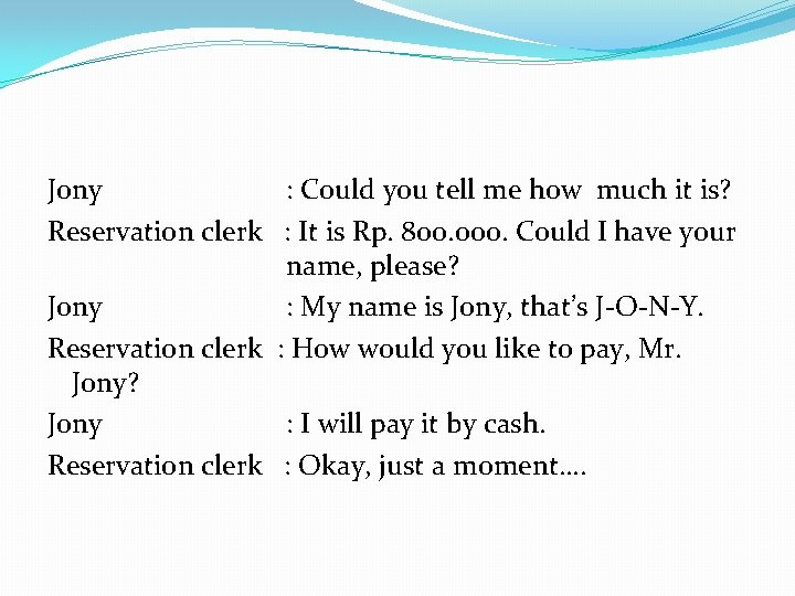 Jony : Could you tell me how much it is? Reservation clerk : It