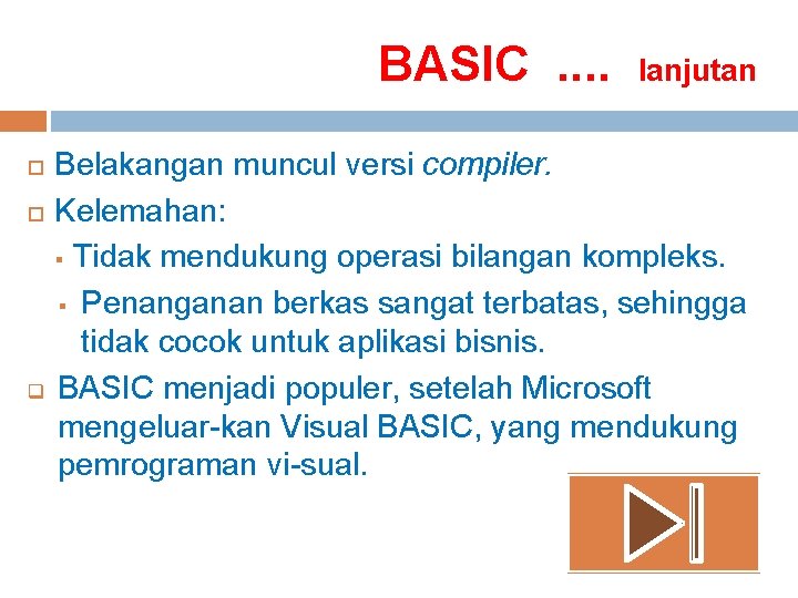 BASIC. . q lanjutan Belakangan muncul versi compiler. Kelemahan: § Tidak mendukung operasi bilangan