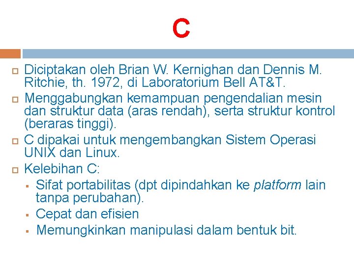C Diciptakan oleh Brian W. Kernighan dan Dennis M. Ritchie, th. 1972, di Laboratorium