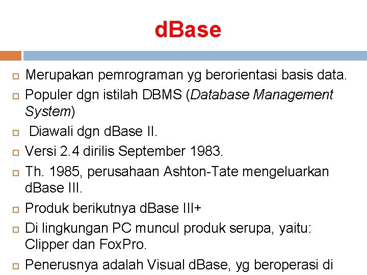 d. Base Merupakan pemrograman yg berorientasi basis data. Populer dgn istilah DBMS (Database Management