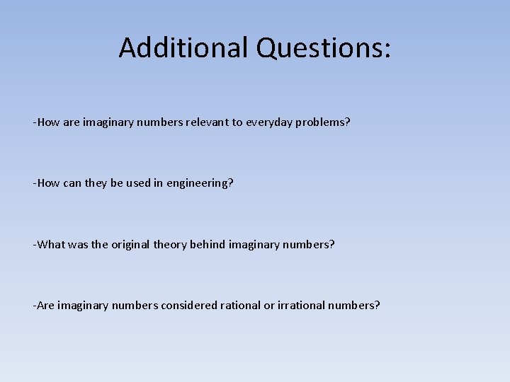 Additional Questions: -How are imaginary numbers relevant to everyday problems? -How can they be