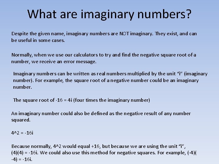 What are imaginary numbers? Despite the given name, imaginary numbers are NOT imaginary. They