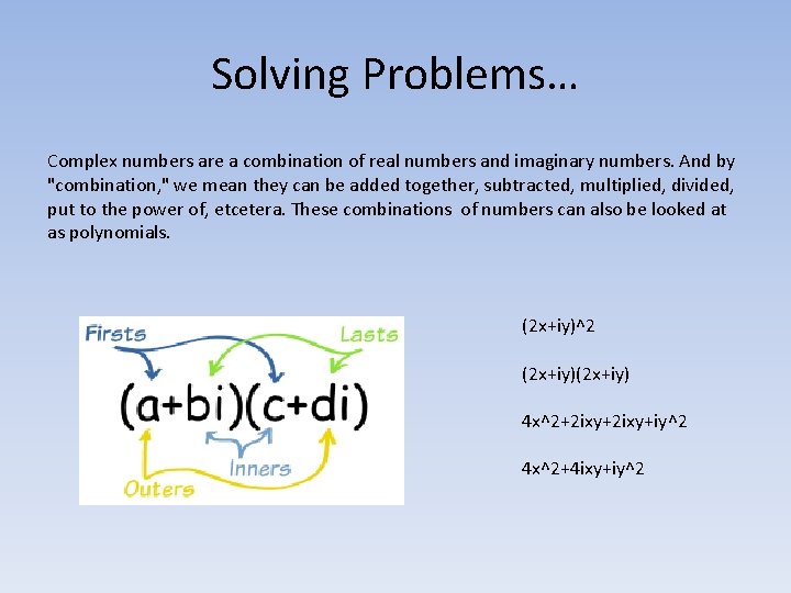 Solving Problems… Complex numbers are a combination of real numbers and imaginary numbers. And