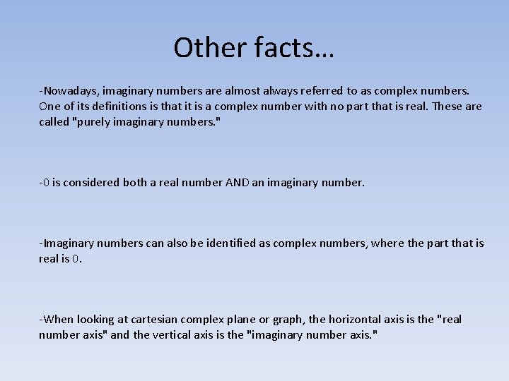 Other facts… -Nowadays, imaginary numbers are almost always referred to as complex numbers. One